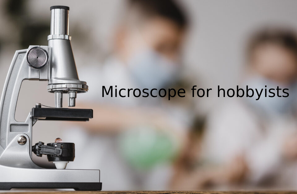 microscope for hobbyists